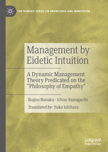 Management by Eidetic Intuition: A Dynamic Management Theory Predicated on the "Philosophy of Empathy" (The Nonaka Series on Knowledge and Innovation) (PDF/EPUB Version)