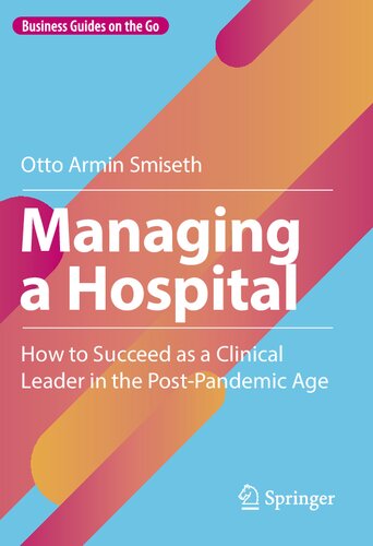 Managing a Hospital: How to Succeed as a Clinical Leader in the Post-Pandemic Age (PDF/EPUB Version)