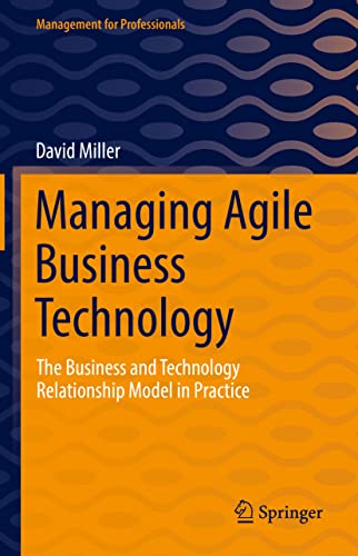 Managing Agile Business Technology: The Business and Technology Relationship Model in Practice (Management for Professionals) (PDF/EPUB Version)