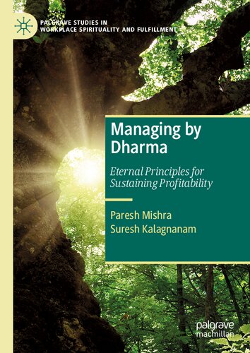 Managing by Dharma: Eternal Principles for Sustaining Profitability (Palgrave Studies in Workplace Spirituality and Fulfillment) (PDF/EPUB Version)