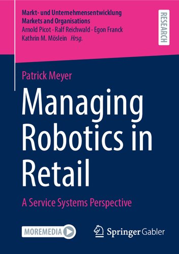 Managing Robotics in Retail: A Service Systems Perspective (Markt- und Unternehmensentwicklung Markets and Organisations) (PDF/EPUB Version)