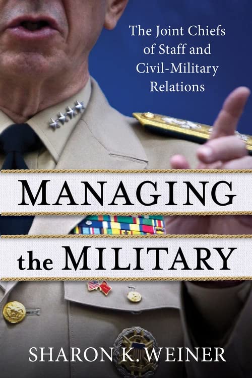 Managing the Military: The Joint Chiefs of Staff and Civil-Military Relations (PDF/EPUB Version)