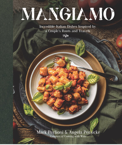 Mangiamo: Incredible Italian Dishes Inspired by a Couple's Roots and Travels (PDF/EPUB Version)