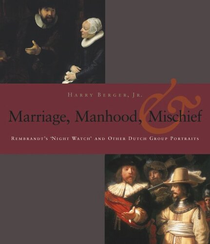 Manhood, Marriage, and Mischief: Rembrandt's 'Night Watch' and Other Dutch Group Portraits (PDF/EPUB Version)