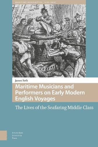 Maritime Musicians and Performers on Early Modern English Voyages: The Lives of the Seafaring Middle Class (Maritime Humanities, 1400-1800) (PDF/EPUB Version)