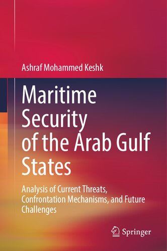 Maritime Security of the Arab Gulf States: Analysis of Current Threats, Confrontation Mechanisms, and Future Challenges (PDF/EPUB Version)