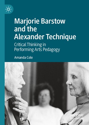 Marjorie Barstow and the Alexander Technique: Critical Thinking in Performing Arts Pedagogy (PDF/EPUB Version)