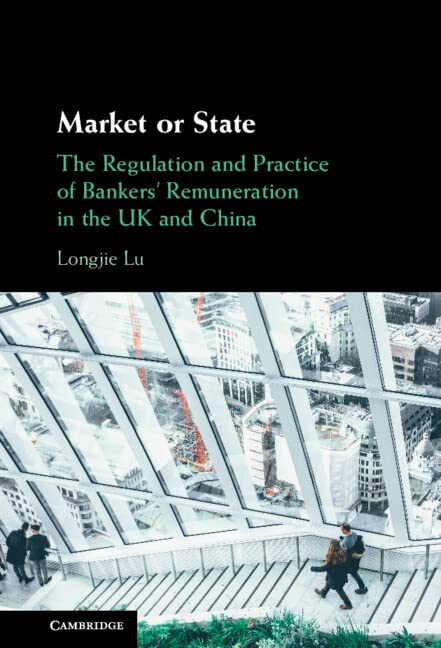Market or State: The Regulation and Practice of Bankers' Remuneration in the UK and China (PDF/EPUB Version)