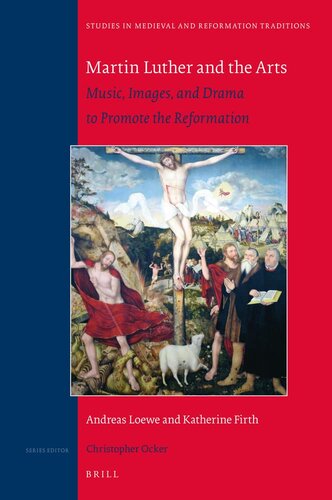 Martin Luther and the Arts: Music, Images, and Drama to Promote the Reformation (Studies in Medieval and Reformation Traditions, 236) (PDF/EPUB Version)