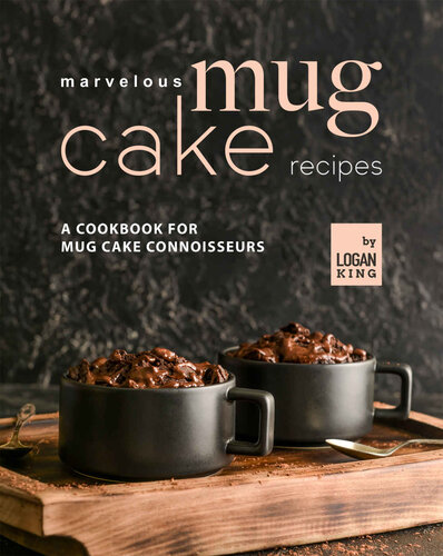 Marvelous Mug Cake Recipes: A Cookbook for Mug Cake Connoisseurs (PDF/EPUB Version)