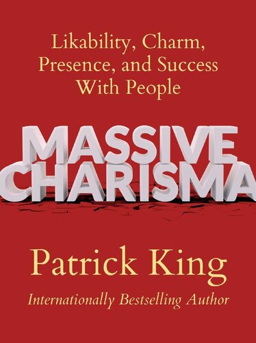Massive Charisma: Likability, Charm, Presence, and Success With People (PDF/EPUB Version)