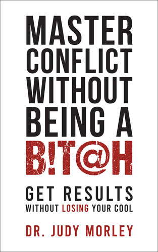 Master Conflict Without Being a Bitch: Get Results Without Losing Your Cool (PDF/EPUB Version)