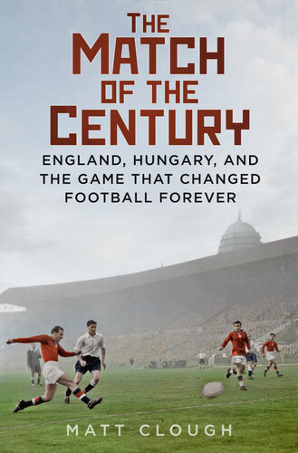Match of the Century: England, Hungary, and the Game that Changed Football Forever (PDF/EPUB Version)