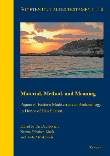 Material, Method and Meaning: Papers in Eastern Mediterranean Archaeology in Honor of Ilan Sharon (Agypten und Altes Testament, 110) (PDF/EPUB Version)