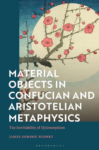 Material Objects in Confucian and Aristotelian Metaphysics: The Inevitability of Hylomorphism (PDF/EPUB Version)