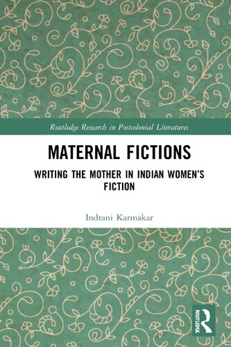 Maternal Fictions: Writing the Mother in Indian Women's Fiction (PDF/EPUB Version)