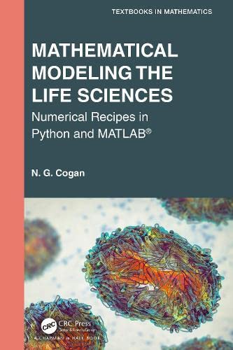 Mathematical Modeling the Life Sciences: Numerical Recipes in Python and MATLAB® (Textbooks in Mathematics) (PDF/EPUB Version)