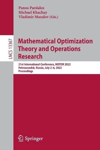 Mathematical Optimization Theory and Operations Research: 21st International Conference, MOTOR 2022, Petrozavodsk, Russia, July 2–6, 2022, Proceedings (Lecture Notes in Computer Science, 13367) (PDF/EPUB Version)