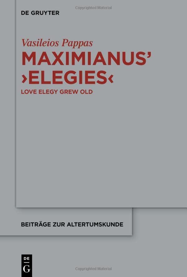 Maximianus’ ‘Elegies’: Love Elegy Grew Old (PDF/EPUB Version)
