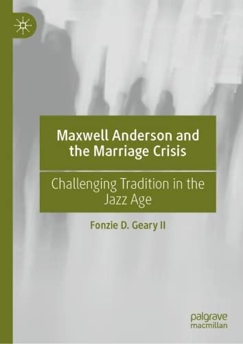 Maxwell Anderson and the Marriage Crisis: Challenging Tradition in the Jazz Age (PDF/EPUB Version)