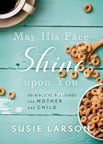 May His Face Shine Upon You: 90 Biblical Blessings for Mother and Child (PDF/EPUB Version)