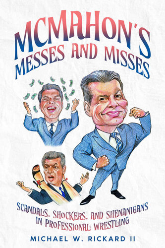 MCMAHON’S MESSES AND MISSES: SCANDALS, SHOCKERS, AND SHENANIGANS IN PROFESSIONAL WRESTLING (PDF/EPUB Version)