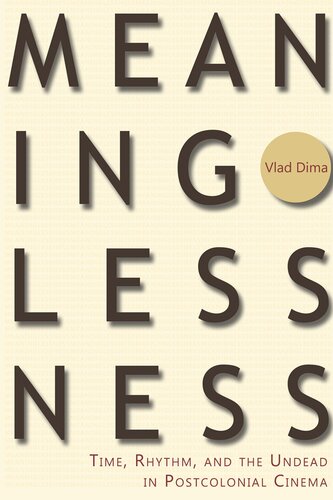 Meaninglessness: Time, Rhythm, and the Undead in Postcolonial Cinema (African Humanities and the Arts) (PDF/EPUB Version)