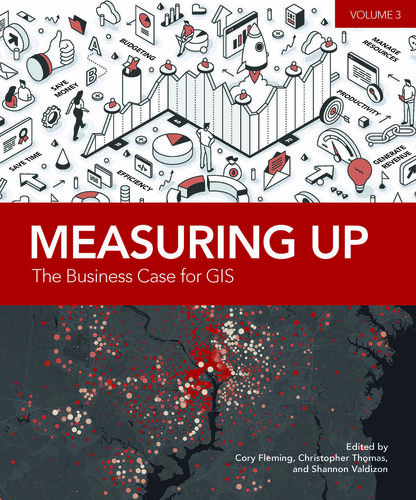 Measuring Up: The Business Case for GIS, Volume 3 (PDF/EPUB Version)