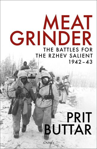 Meat Grinder: The Battles for the Rzhev Salient, 1942-43 (PDF/EPUB Version)