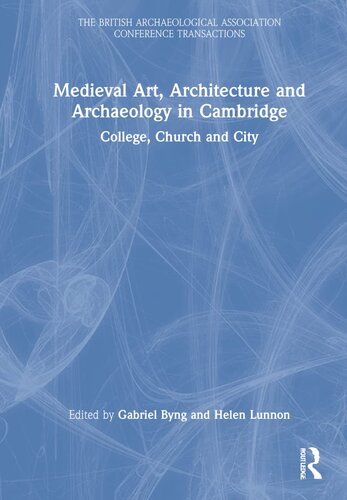 Medieval Art, Architecture and Archaeology in Cambridge: College, Church and City (The British Archaeological Association Conference Transactions) (PDF/EPUB Version)