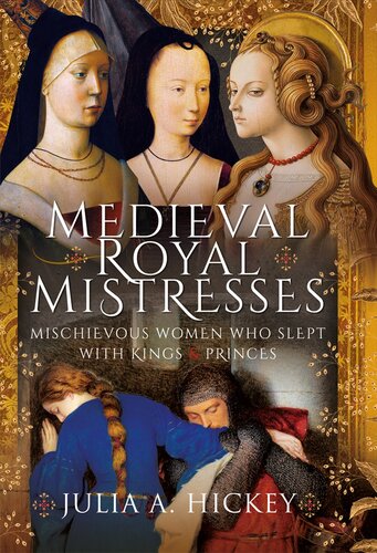 Medieval Royal Mistresses: Mischievous Women who Slept with Kings and Princes (PDF/EPUB Version)
