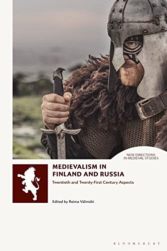 Medievalism in Finland and Russia: Twentieth- and Twenty-First Century Aspects (New Directions in Medieval Studies) (PDF/EPUB Version)
