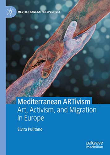 Mediterranean ARTivism: Art, Activism, and Migration in Europe (PDF/EPUB Version)
