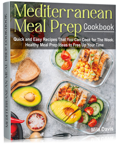 Mediterranean Meal Prep Cookbook: Quick and Easy Recipes That You Can Cook for The Week. Healthy Meal Prep Ideas to Free Up Your Time (PDF/EPUB Version)