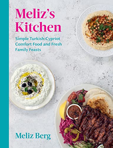 Meliz’s Kitchen: Simple Turkish-Cypriot comfort food and fresh family feasts (PDF/EPUB Version)