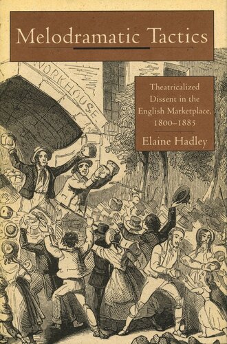 Melodramatic Tactics: Theatricalized Dissent in the English Marketplace, 1800-1885 (PDF/EPUB Version)