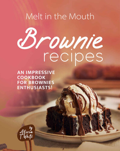 Melt in the Mouth Brownie Recipes: An Impressive Cookbook for Brownies Enthusiasts! (PDF/EPUB Version)