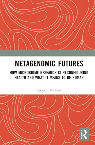 Metagenomic Futures: How Microbiome Research is Reconfiguring Health and What it Means to be Human (PDF/EPUB Version)