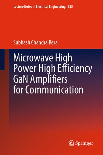 Microwave High Power High Efficiency GaN Amplifiers for Communication (Lecture Notes in Electrical Engineering, 955) (PDF/EPUB Version)