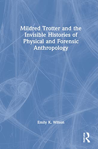 Mildred Trotter and the Invisible Histories of Physical and Forensic Anthropology (PDF/EPUB Version)