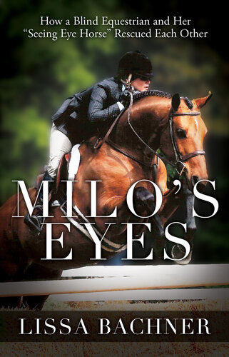 Milo's Eyes: How a Blind Equestrian and Her "Seeing Eye Horse" Saved Each Other (PDF/EPUB Version)