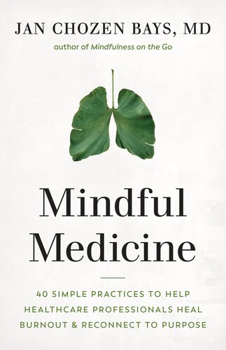 Mindful Medicine: 40 Simple Practices to Help Healthcare Professionals Heal Burnout and Reconnect to Purpose (PDF/EPUB Version)