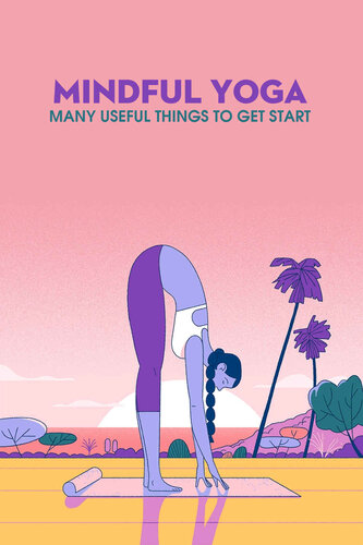 Mindful Yoga: Many Useful Things to Get Start: Mindfulness and Yoga Book (PDF/EPUB Version)