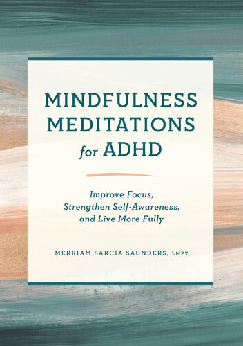 Mindfulness Meditations for ADHD: Improve Focus, Strengthen Self-Awareness, and Live More Fully (PDF/EPUB Version)