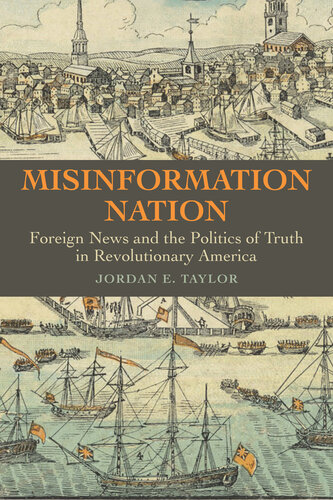 Misinformation Nation: Foreign News and the Politics of Truth in Revolutionary America (PDF/EPUB Version)