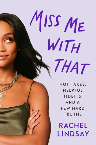 Miss Me with That : Hot Takes, Helpful Tidbits, and a Few Hard Truths (PDF/EPUB Version)