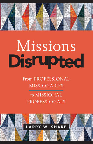 Missions Disrupted: From Professional Missionaries to Missional Professionals (PDF/EPUB Version)
