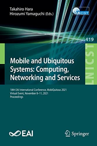 Mobile and Ubiquitous Systems: Computing, Networking and Services: 18th EAI International Conference, MobiQuitous 2021, Virtual Event, November 8-11, ... and Telecommunications Engineering, 419) (PDF/EPUB Version)