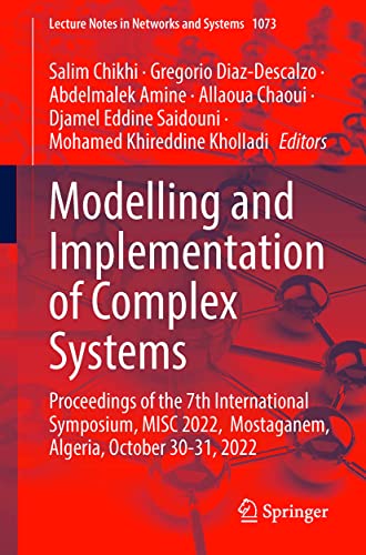 Modelling and Implementation of Complex Systems: Proceedings of the 7th International Symposium, MISC 2022, Mostaganem, Algeria, October 30?31, 2022 (Lecture Notes in Networks and Systems, 593) (PDF/EPUB Version)