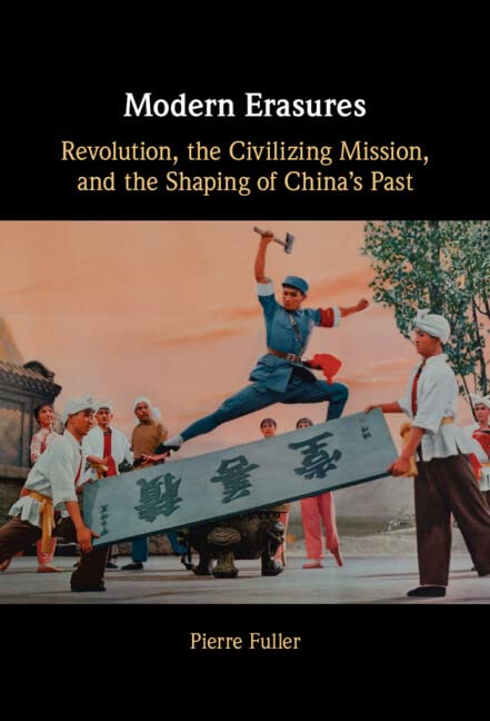 Modern Erasures: Revolution, the Civilizing Mission, and the Shaping of China's Past (PDF/EPUB Version)